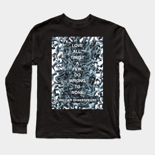WILLIAM SHAKESPEARE quote .1 - LOVE ALL,TRUST A FEW,DO WRONG TO NONE Long Sleeve T-Shirt